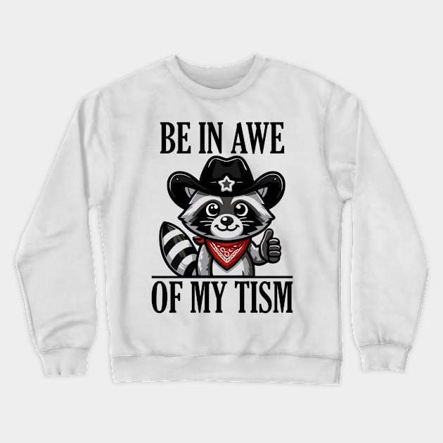 Be In Awe Of My 'Tism Funny Raccoon Crewneck Sweatshirt by badCasperTess